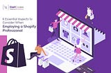 Essential Aspects to Consider When Employing a Shopify Professional