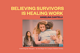 Believing Survivors is Healing Work