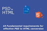 10 Fundamental Requirements For Effective PSD to HTML Conversion