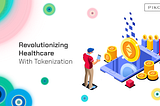 Revolutionizing Healthcare with Tokenization