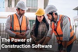 The Power of Construction Software