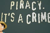 Piracy. It’s a crime.