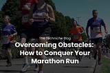 Overcoming Obstacles: Conquer your first marathon.