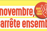 Le tabagisme
Saviez-vous que le mois de Novembre est considéré comme étant le mois sans tabac ?