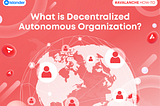 What is Decentralized Autonomous Organization (DAO)?