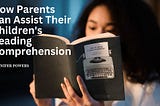 How Parents Can Assist Their Children’s Reading Comprehension
