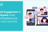 Digital Engagement Of Employees In The Post-Pandemic Era