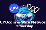 Announcement: CPUcoin and Wire Network Partner to Power Edge-ready Decentralized Computation at…