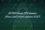 ID PRO Cheat PKV Games Situs Judi Online Update 2021