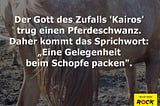 Eine Gelegenheit beim Schopfe packen.