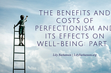 The Benefits and Costs of Perfectionism and Its Effects on Well-Being: Part I