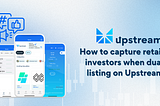 How to capture retail investors when dual listing on Upstream