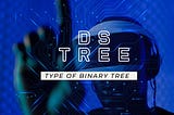 Various Type of Binary Tree DS