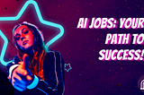 A vibrant, futuristic-style promotional image for AI jobs. The background is a deep purple with sparkles. On the left, a young woman with long dark hair is shown in profile, gesturing towards the viewer. She’s framed by a large, neon blue star outline. The right side features bold white text reading ‘AI JOBS: YOUR PATH TO SUCCESS!’ Small neon blue star icons are scattered around. A circular logo is in the bottom right corner.