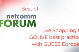 Netcomm Forum 2022: live shopping & GUESS Europe’s best practices