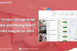 Scrape Trivago Hotel Review and Pricing Data — Trivago Review Hotel Data Scraping Services