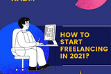 How to Start Freelancing in 2021?