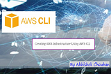 Creating AWS Infrastructure Using AWS CLI