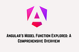 Angular’s Model Function Explored: A Comprehensive Overview