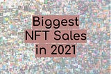 Biggest NFT Sales in 2021