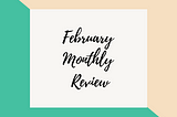 February Monthly Review