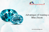 Advantages of wearing a Blue Zircon