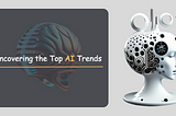 24 Latest Trends in AI Advancements