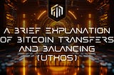 A brief explanation of Bitcoin transfers and balancing (UTXOs)