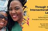 Through the Intersectionality Lens: Processing Vice President Harris’s Journey as a Woman, Black…