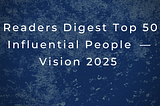 Readers Digest Top 50 Influential People — Vision 2025 (DDIP- 2.0 Version)