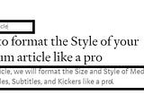 How to format the Style of your Medium article like a pro