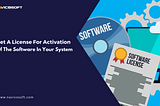 Get a license for activation of the software in your system