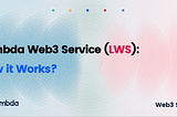 Lambda Web3 Service: How it works?