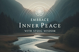 Dive Deep into Stoic Philosophy: Embrace Inner Peace