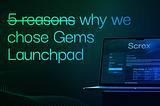 5 Reasons Why We Chose Gems Launchpad.