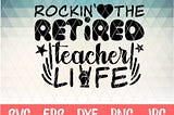 retirement svg, retired teacher svg, instant download files svg,eps,dxf,png, free commercial for t shirt, decal, stencil, vinyl iron on