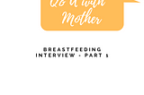 Breastfeeding Stories — Interview 1