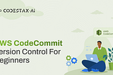 AWS CodeCommit — Version control for beginners