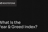 Rootstone branded graphic with the title “What Is the Fear and Greed Index?” displayed on a dark background with abstract geometric lines.