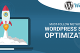 Must-Follow Methods For WordPress Speed Optimization