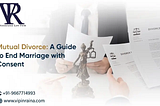 Mutual Divorce: A Guide to End Marriage with Consent