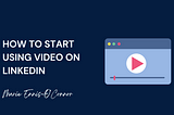 Getting Started with LinkedIn Video