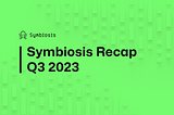 Symbiosis Q3 2023 Recap