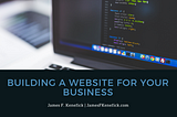 Building a Website for Your Business | James F. Kenefick | Entrepreneur