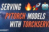 Serving PyTorch models with TorchServe 🔥