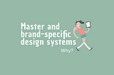 Embracing Efficiency and Consistency: The Role of Master and Brand-Specific Design Systems