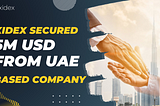 Xidex Secured 5M USD From UAE Based Company