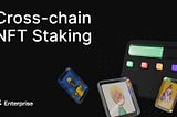 Cross-chain NFT Staking is Live!
