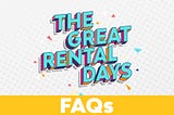 The Great Rental Days: FAQs