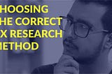 How To Choose The Correct User-Experience Research Methods